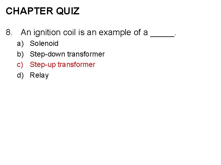 CHAPTER QUIZ 8. An ignition coil is an example of a _____. a) b)