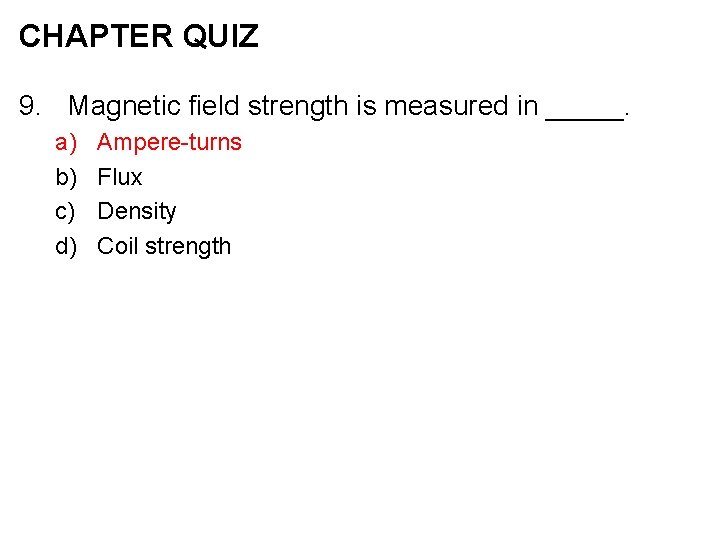 CHAPTER QUIZ 9. Magnetic field strength is measured in _____. a) b) c) d)