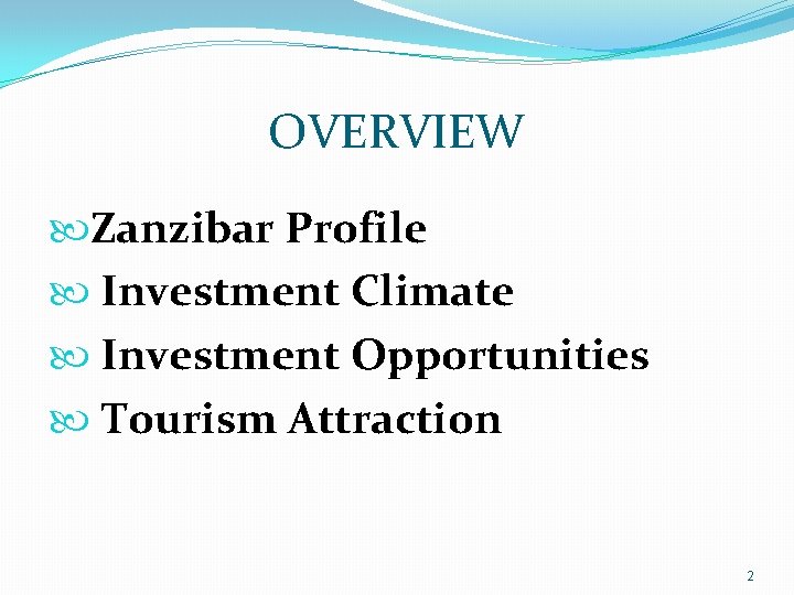 OVERVIEW Zanzibar Profile Investment Climate Investment Opportunities Tourism Attraction 2 