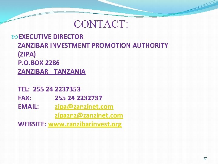 CONTACT: EXECUTIVE DIRECTOR ZANZIBAR INVESTMENT PROMOTION AUTHORITY (ZIPA) P. O. BOX 2286 ZANZIBAR -