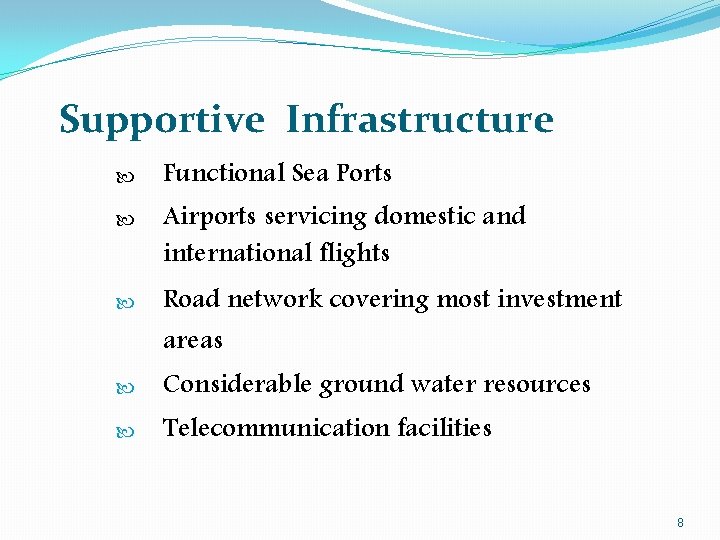 Supportive Infrastructure Functional Sea Ports Airports servicing domestic and international flights Road network covering