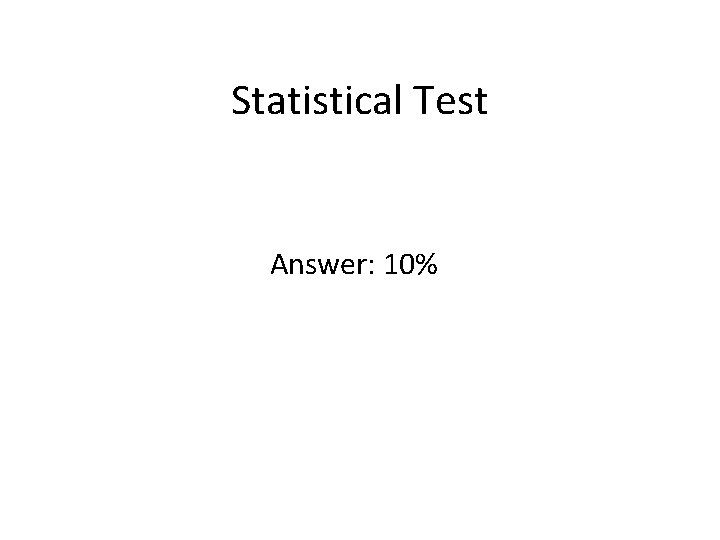 Statistical Test Answer: 10% 
