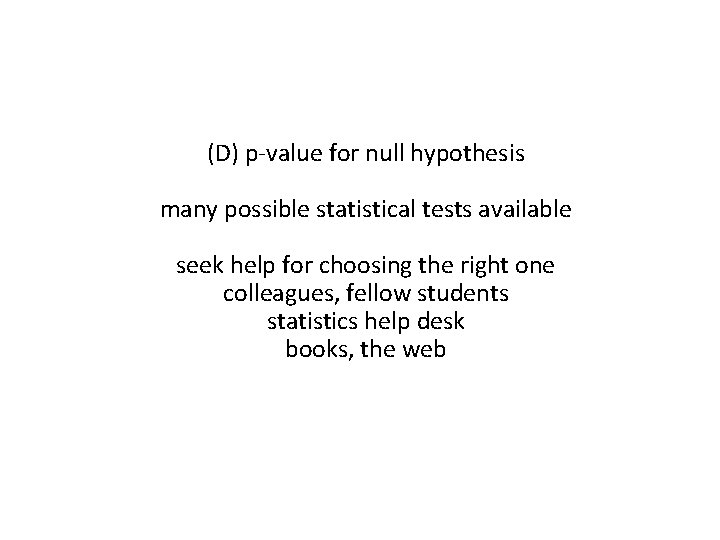 (D) p-value for null hypothesis many possible statistical tests available seek help for choosing