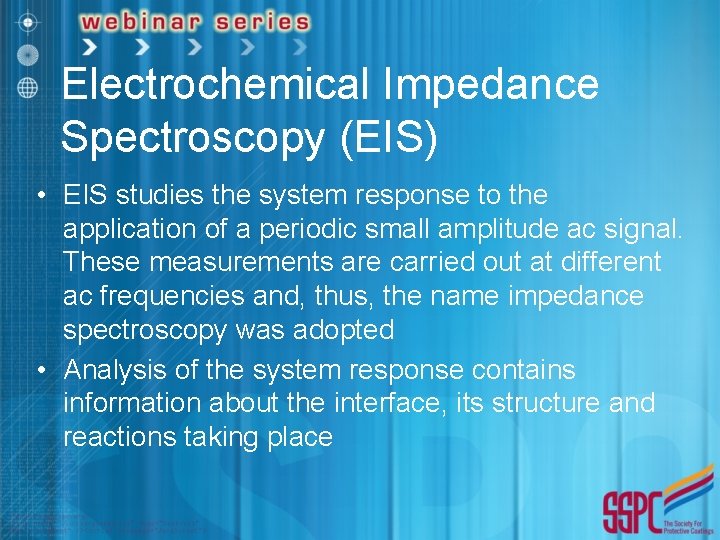 Electrochemical Impedance Spectroscopy (EIS) • EIS studies the system response to the application of