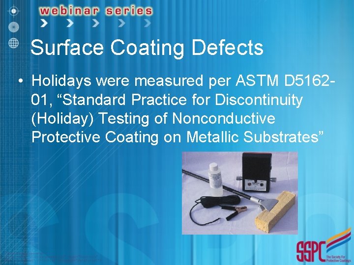 Surface Coating Defects • Holidays were measured per ASTM D 516201, “Standard Practice for