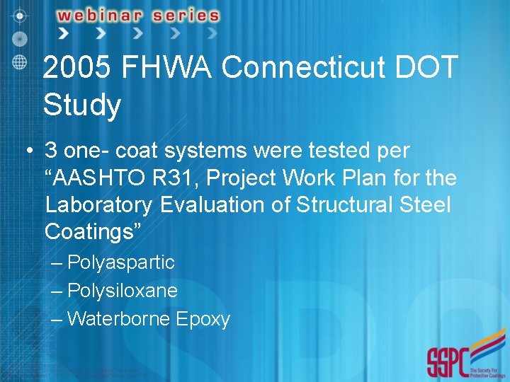 2005 FHWA Connecticut DOT Study • 3 one- coat systems were tested per “AASHTO