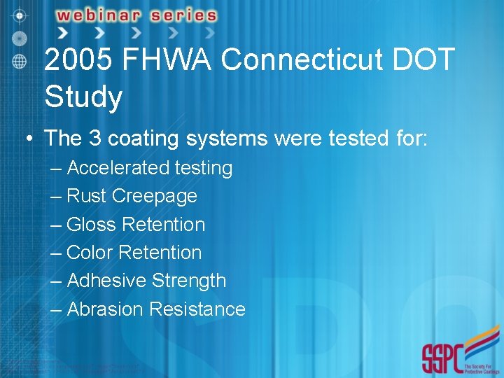 2005 FHWA Connecticut DOT Study • The 3 coating systems were tested for: –