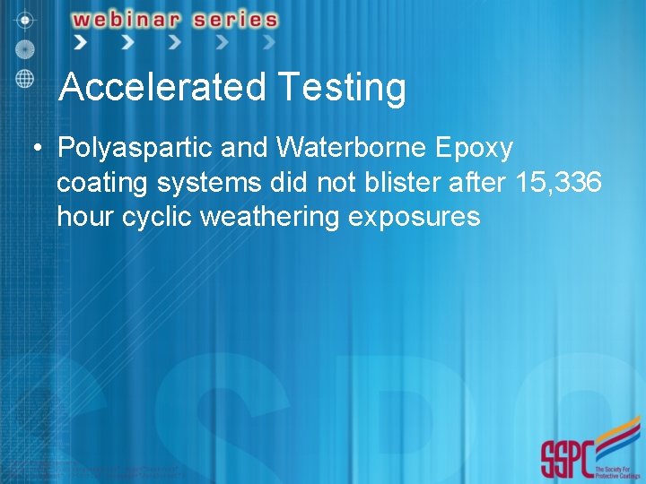 Accelerated Testing • Polyaspartic and Waterborne Epoxy coating systems did not blister after 15,
