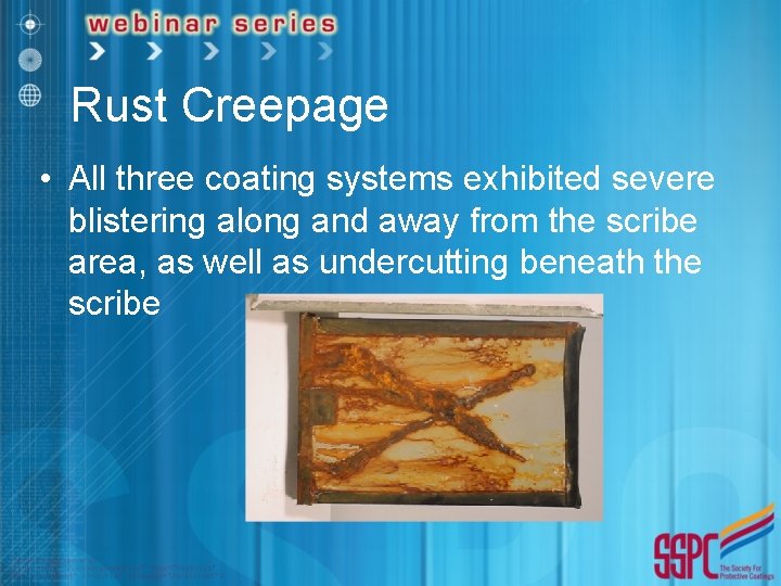 Rust Creepage • All three coating systems exhibited severe blistering along and away from
