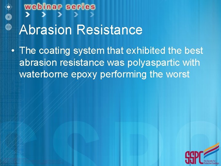 Abrasion Resistance • The coating system that exhibited the best abrasion resistance was polyaspartic