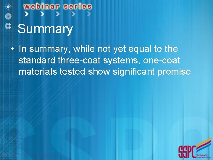 Summary • In summary, while not yet equal to the standard three-coat systems, one-coat