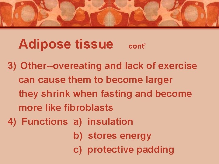 Adipose tissue cont’ 3) Other--overeating and lack of exercise can cause them to become