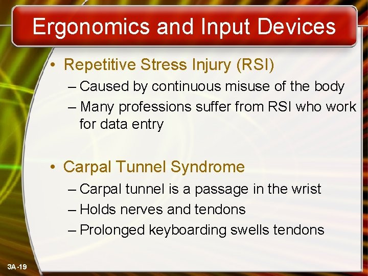 Ergonomics and Input Devices • Repetitive Stress Injury (RSI) – Caused by continuous misuse