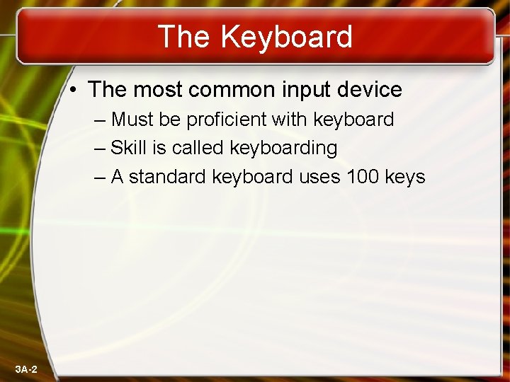 The Keyboard • The most common input device – Must be proficient with keyboard