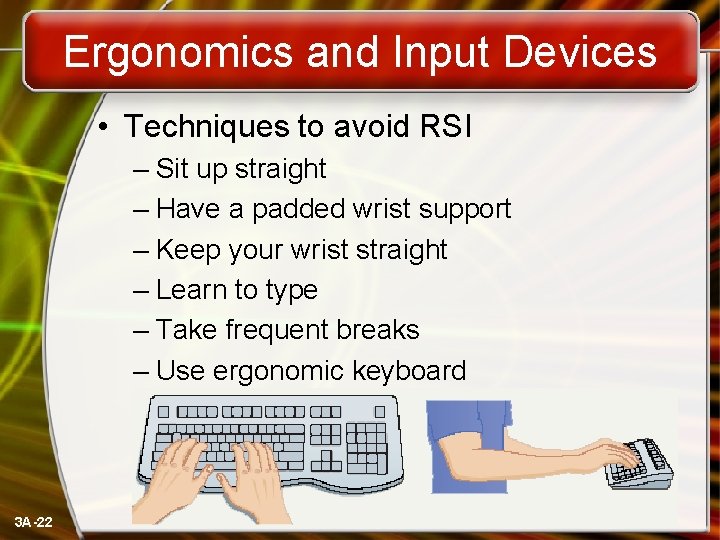 Ergonomics and Input Devices • Techniques to avoid RSI – Sit up straight –