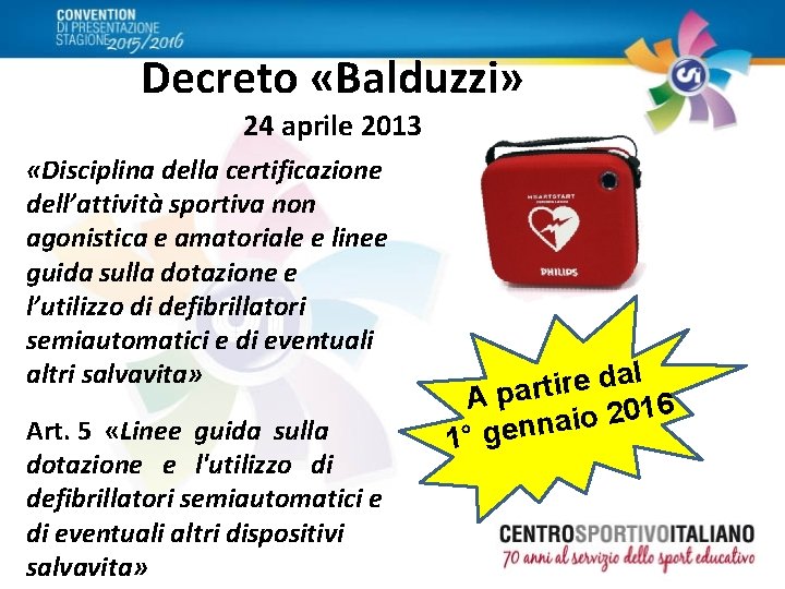 Decreto «Balduzzi» 24 aprile 2013 «Disciplina della certificazione dell’attività sportiva non agonistica e amatoriale