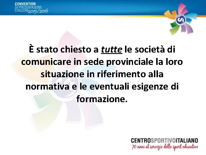 È stato chiesto a tutte le società di comunicare in sede provinciale la loro