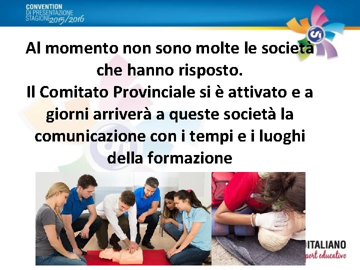 Al momento non sono molte le società che hanno risposto. Il Comitato Provinciale si