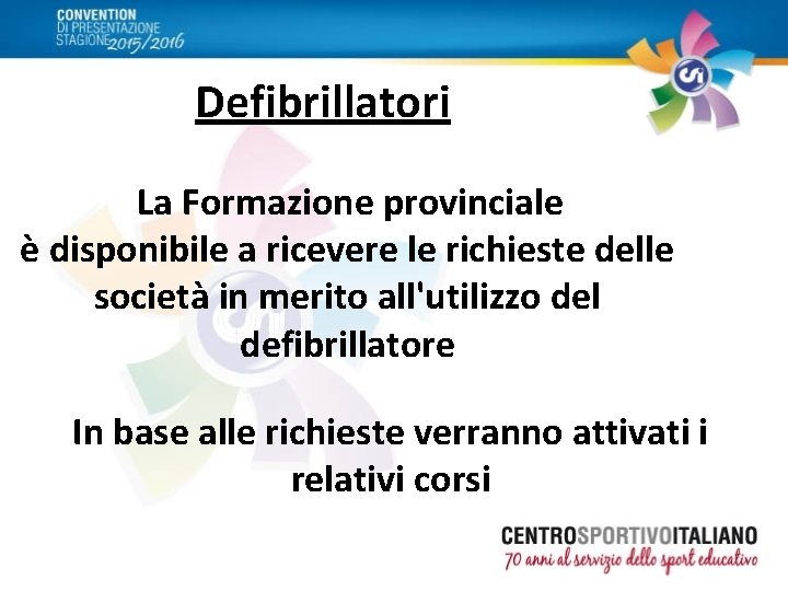 Defibrillatori La Formazione provinciale è disponibile a ricevere le richieste delle società in merito