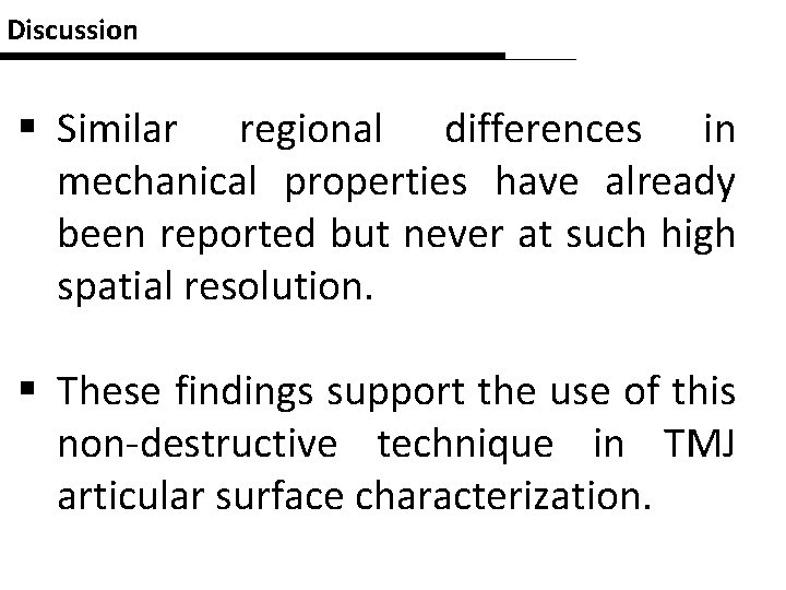 Discussion § Similar regional differences in mechanical properties have already been reported but never