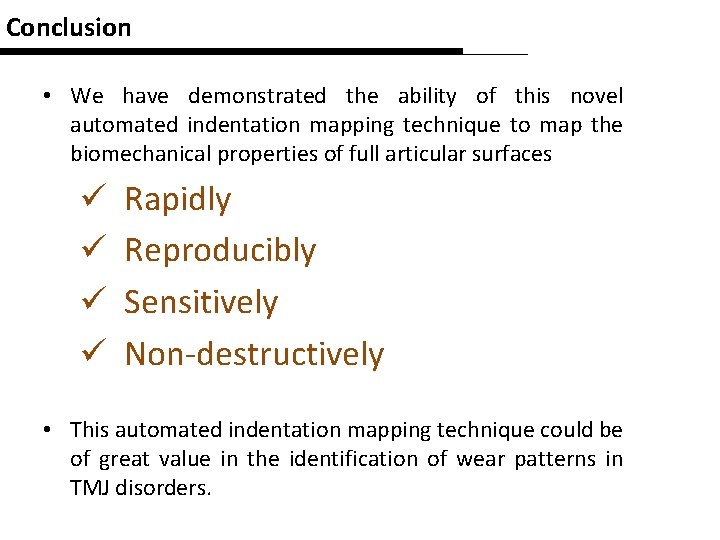 Conclusion • We have demonstrated the ability of this novel automated indentation mapping technique