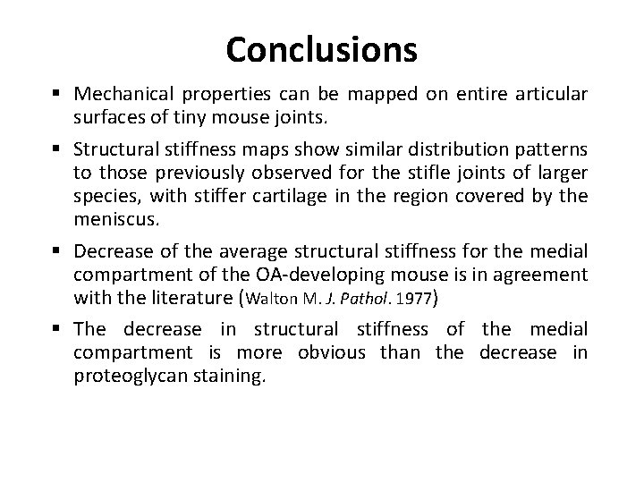 Conclusions § Mechanical properties can be mapped on entire articular surfaces of tiny mouse