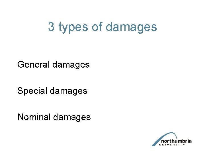 3 types of damages General damages Special damages Nominal damages 