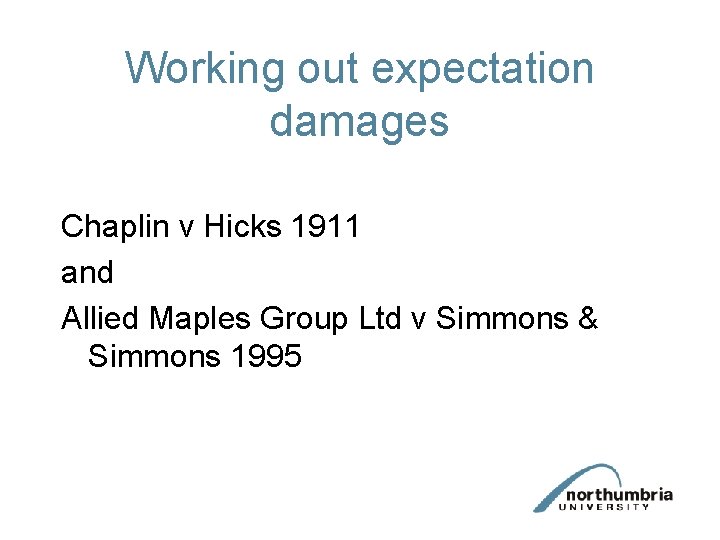 Working out expectation damages Chaplin v Hicks 1911 and Allied Maples Group Ltd v