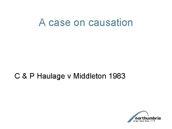 A case on causation C & P Haulage v Middleton 1983 