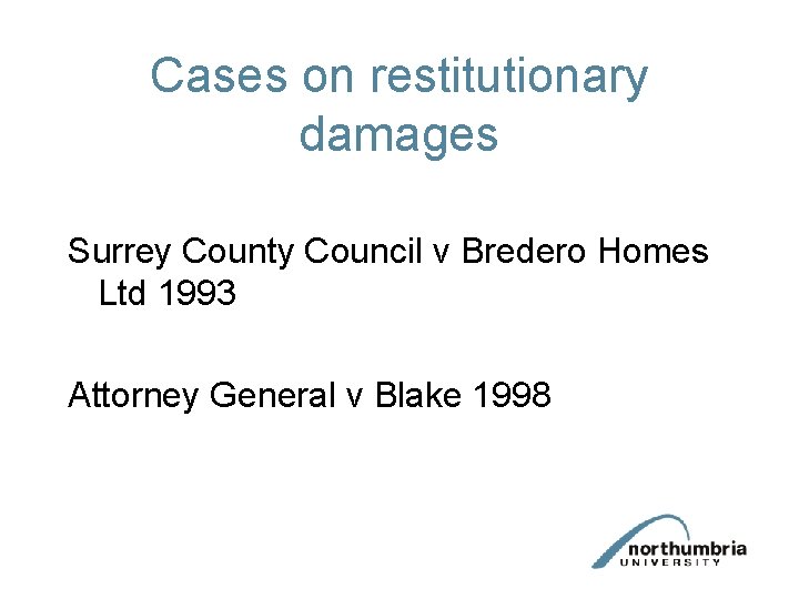 Cases on restitutionary damages Surrey County Council v Bredero Homes Ltd 1993 Attorney General