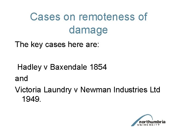 Cases on remoteness of damage The key cases here are: Hadley v Baxendale 1854