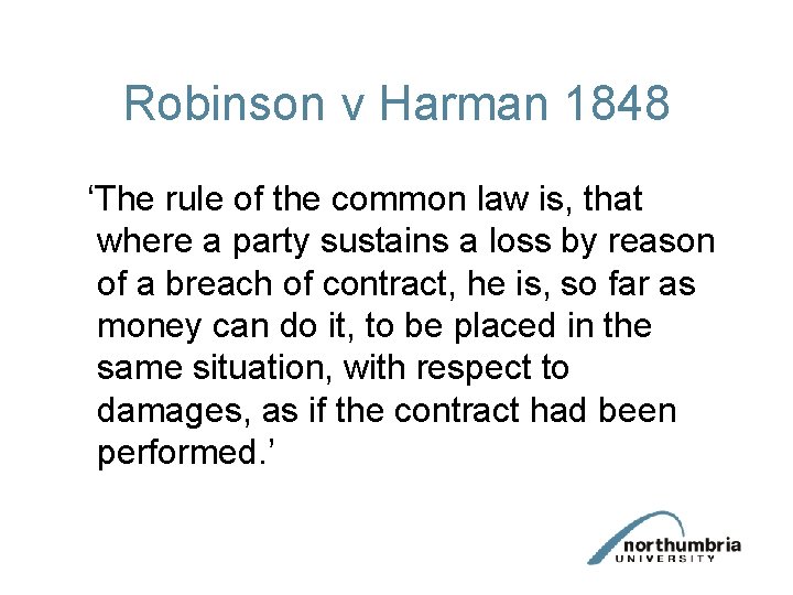 Robinson v Harman 1848 ‘The rule of the common law is, that where a