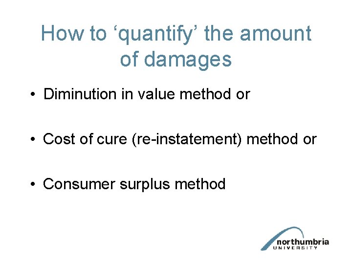 How to ‘quantify’ the amount of damages • Diminution in value method or •