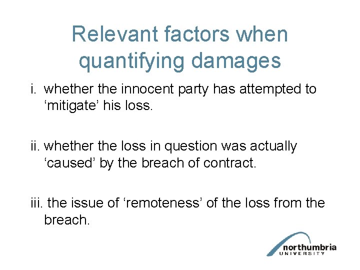 Relevant factors when quantifying damages i. whether the innocent party has attempted to ‘mitigate’