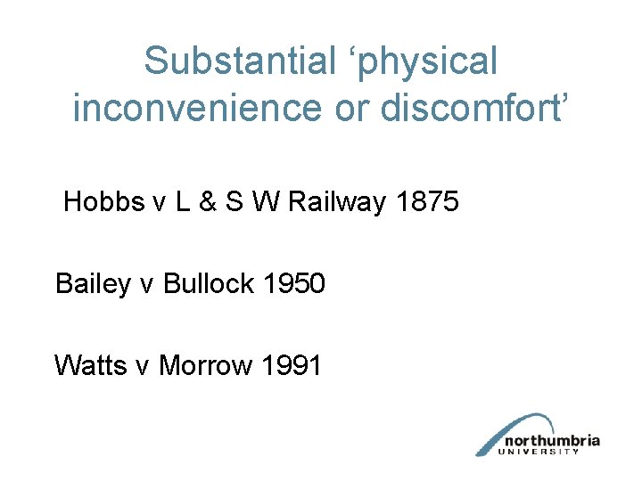 Substantial ‘physical inconvenience or discomfort’ Hobbs v L & S W Railway 1875 Bailey