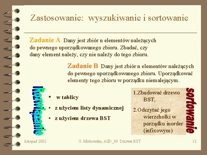 Zastosowanie: wyszukiwanie i sortowanie Zadanie A Dany jest zbiór n elementów należących do pewnego