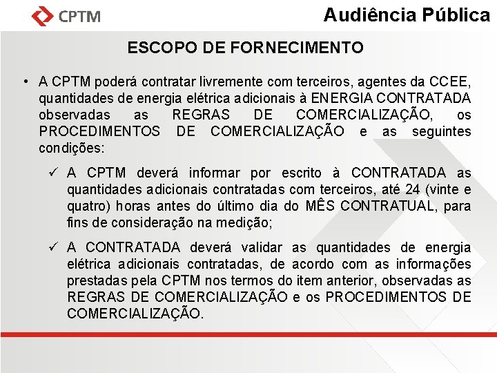 Audiência Pública ESCOPO DE FORNECIMENTO • A CPTM poderá contratar livremente com terceiros, agentes