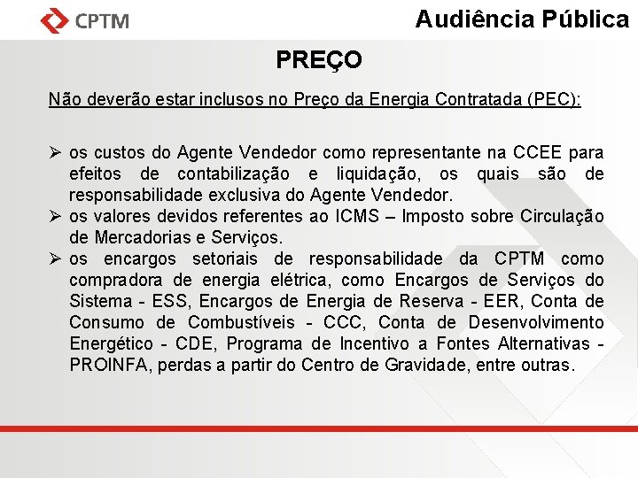 Audiência Pública PREÇO Não deverão estar inclusos no Preço da Energia Contratada (PEC): Ø