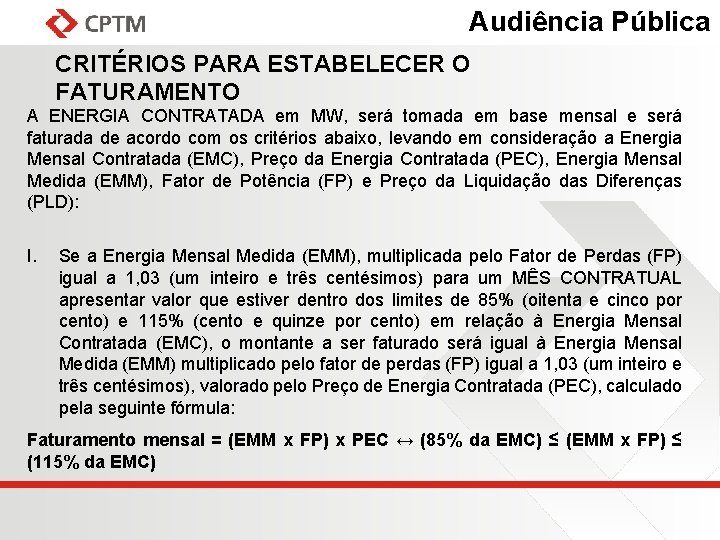 Audiência Pública CRITÉRIOS PARA ESTABELECER O FATURAMENTO A ENERGIA CONTRATADA em MW, será tomada