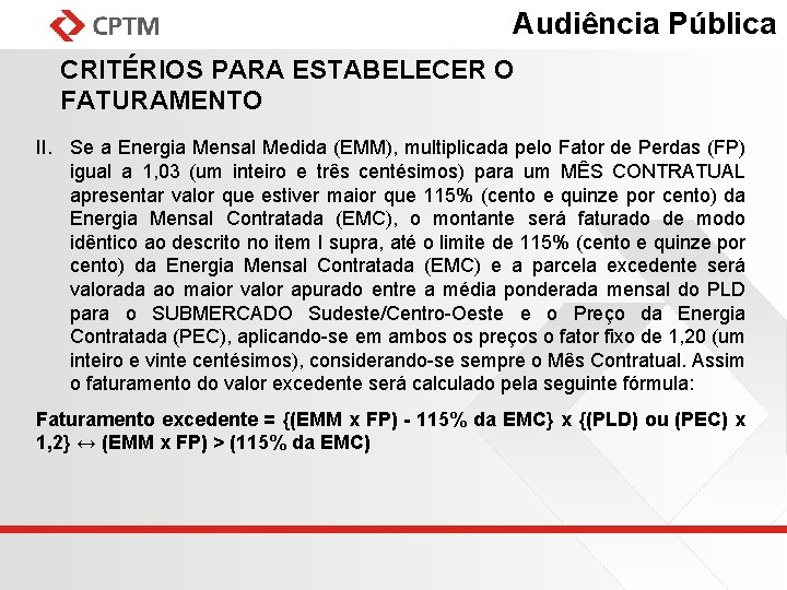 Audiência Pública CRITÉRIOS PARA ESTABELECER O FATURAMENTO II. Se a Energia Mensal Medida (EMM),