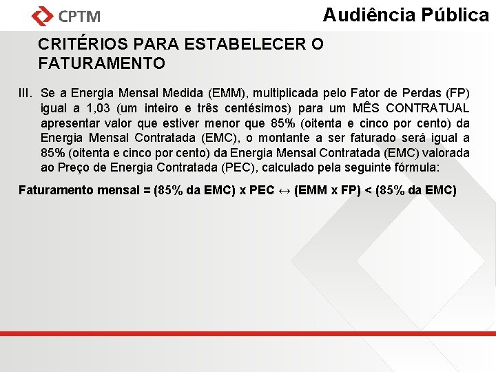 Audiência Pública CRITÉRIOS PARA ESTABELECER O FATURAMENTO III. Se a Energia Mensal Medida (EMM),