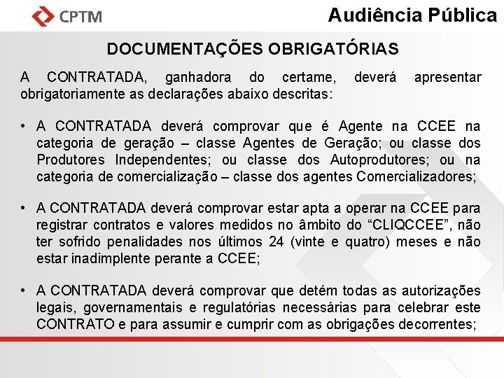 Audiência Pública DOCUMENTAÇÕES OBRIGATÓRIAS A CONTRATADA, ganhadora do certame, obrigatoriamente as declarações abaixo descritas: