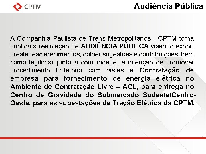 Audiência Pública A Companhia Paulista de Trens Metropolitanos - CPTM torna pública a realização