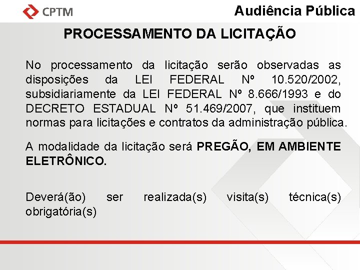 Audiência Pública PROCESSAMENTO DA LICITAÇÃO No processamento da licitação serão observadas as disposições da