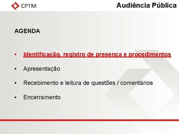 Audiência Pública AGENDA • Identificação, registro de presença e procedimentos • Apresentação • Recebimento