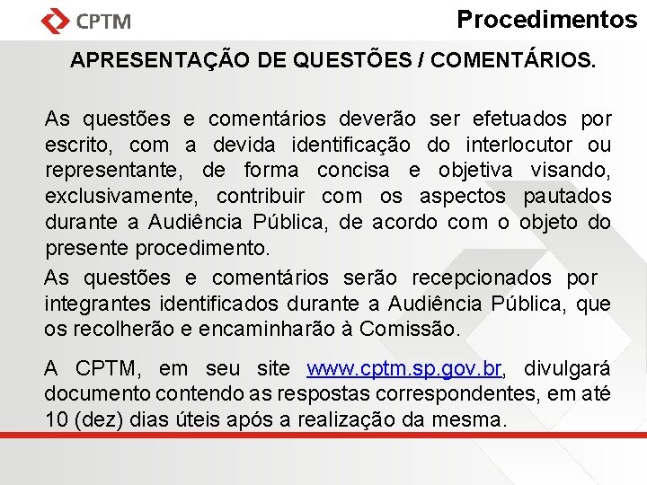 Procedimentos APRESENTAÇÃO DE QUESTÕES / COMENTÁRIOS. As questões e comentários deverão ser efetuados por