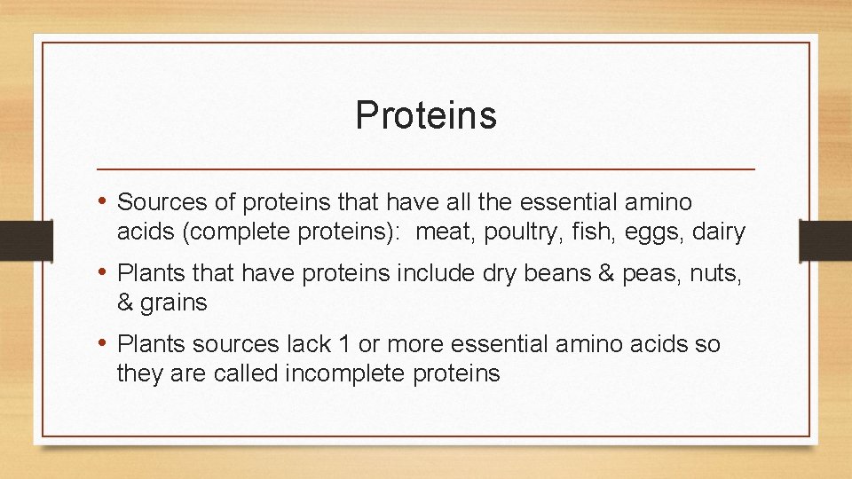 Proteins • Sources of proteins that have all the essential amino acids (complete proteins):
