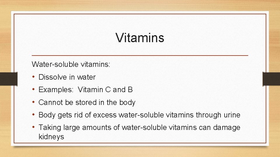 Vitamins Water-soluble vitamins: • • • Dissolve in water Examples: Vitamin C and B