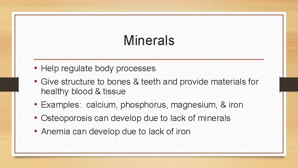 Minerals • Help regulate body processes • Give structure to bones & teeth and