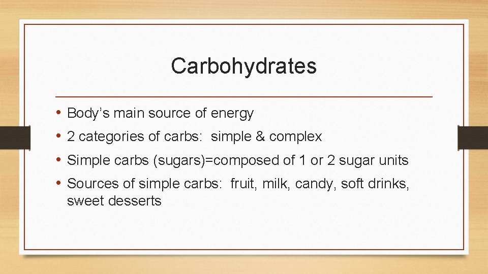 Carbohydrates • • Body’s main source of energy 2 categories of carbs: simple &